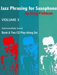 JAZZ PHRASING FOR SAXOPHONE BY GREG FISHMAN - BOOK & CD VOLUMES 1 - 3