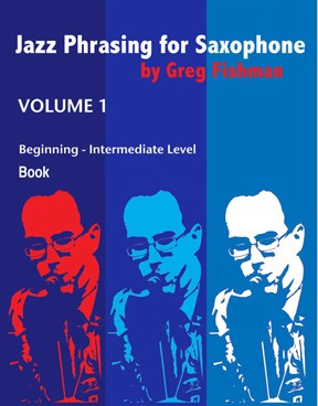Jazz Phrasing for Saxophone by Greg Fishman, Volumes 1 - 3