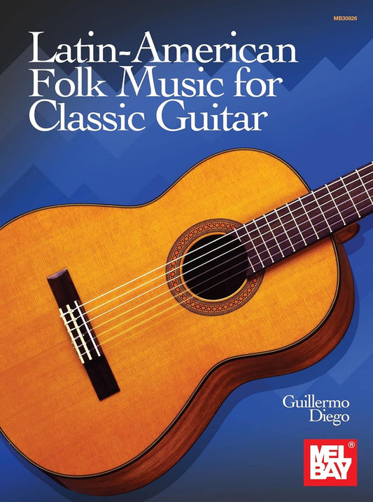 Latin-American Folk Music for Classic Guitar - by : Guillermo Diego - Mel Bay