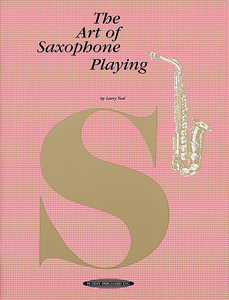 The Art of Saxophone Playing By: Larry Teal