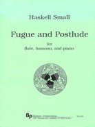 Fugue and Postlude for Flute, Bassoon & Piano - Haskell Small