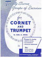 27 Groups of Exercises for Cornet & Trumpet by Earl D. Irons - B114