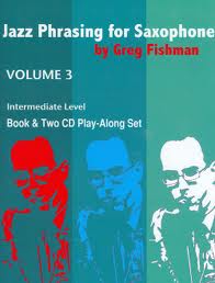 JAZZ PHRASING FOR SAXOPHONE  BY GREG FISHMAN - BOOK & CD VOLUMES 1 - 3